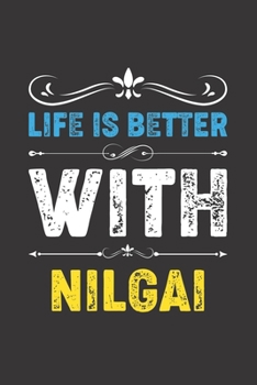 Paperback Life Is Better With Nilgai: Funny Nilgai Lovers Gifts Lined Journal Notebook 6x9 120 Pages Book