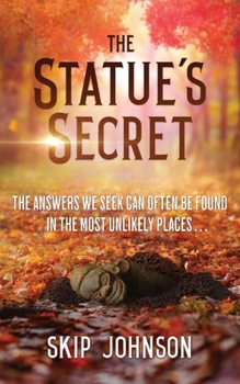Paperback The Statue's Secret: The Answers We Seek Can Often Be Found In The Most Unlikely Places . . . Book