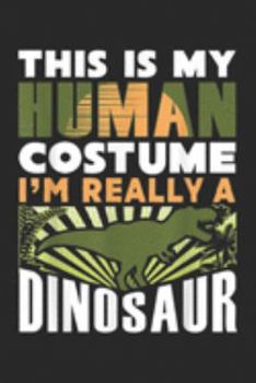 Paperback This Is My Human Costume I'm Really A Dinosaur: This Is My Human Costume I'm Really A Dinosaur Funny Gift Journal/Notebook Blank Lined Ruled 6x9 100 P Book