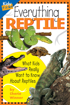 Everything Reptile: What Kids Really Want to Know About Reptiles (Kids' FAQs) - Book  of the Kids' FAQs