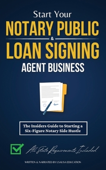 Paperback Start Your Notary Public & Loan Signing Agent Business: The Insiders Guide to Starting a Six-Figure Notary Side Hustle (All State Requirements Include Book