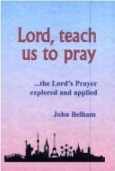 Paperback Lord, Teach Us to Pray...the Lord's Prayer Explored and Applied Book