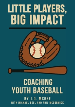 Paperback Little Players, Big Impact: Coaching Youth Baseball Book