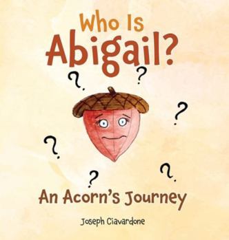 Hardcover Who Is Abigail? An Acorn's Journey Book
