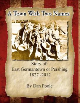 Hardcover A Town with Two Names: East Germantown or Pershing? Book