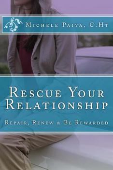 Rescue Your Relationship: Repair, Renew & Be Rewarded