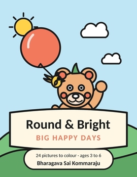 Round & Bright: Big Happy Days
