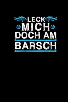 Leck Mich Doch Am Barsch: Notizbuch A5 - Lustiges Angler Geschenk Fischer Angel Zubehör Spaß Männergeschenk Fangbuch Journal (German Edition)