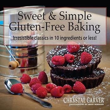 Paperback Sweet & Simple Gluten-Free Baking: Irresistible Classics in 10 Ingredients or Less! Book