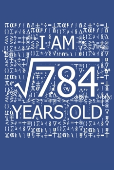 Paperback I Am 784 Years Old: I Am Square Root of 784 28 Years Old Math Line Notebook Book