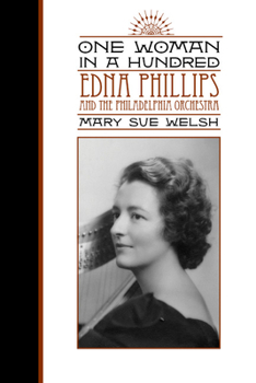 Hardcover One Woman in a Hundred: Edna Phillips and the Philadelphia Orchestra Book