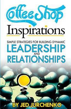 Paperback Coffee Shop Inspirations: Simple Strategies for Building Dynamic Leadership and Relationships Book