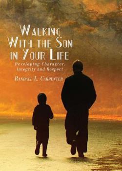 Paperback Walking With the Son in Your Life: Developing Character, Integrity and Respect Book