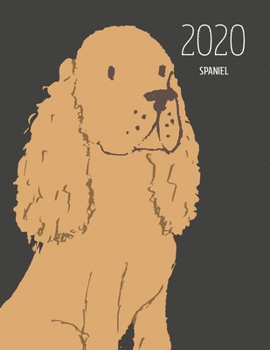 2020 Spaniel: Dated Weekly Planner With To Do Notes & Dog Quotes - Spaniel Golden (Awesome Calendar Planners for Dog Owners Dark)