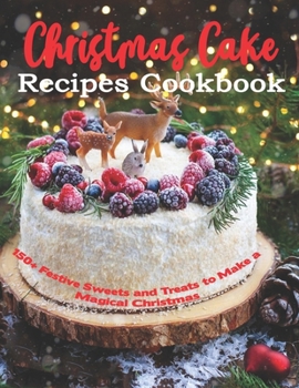 Paperback Christmas Cake Recipes Cookbook: 150+ Festive Sweets and Treats to Make a Magical Christmas Book