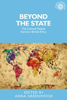 Hardcover Beyond the State: The Colonial Medical Service in British Africa Book