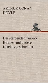 Der Sterbende Sherlock Holmes und Andere Detektivgeschichten - Book  of the Sherlock Holmes