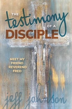 Paperback Testimony of a Disciple: Meet My Friend Reverend Fred Book