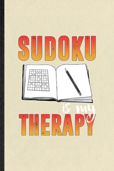 Paperback Sudoku Is My Therapy: Blank Funny Board Game Player Lined Notebook/ Journal For Sudoku Lover Fan Team, Inspirational Saying Unique Special B Book