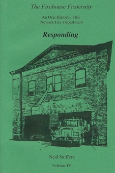 Paperback The Firehouse Fraternity: An Oral History of the Newark Fire Department Volume IV Responding Book