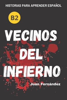 Paperback Learn Spanish With Stories (B2): Vecinos del infierno - A Short Story in Spanish for Intermediate and Advanced Learners [Spanish] Book