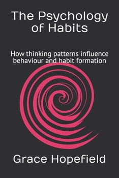 Paperback The Psychology of Habits: How thinking patterns influence behaviour and habit formation Book