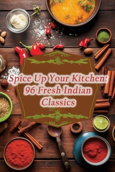 Paperback Spice Up Your Kitchen: 96 Fresh Indian Classics Book