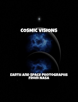 Paperback Cosmic Visions: Earth And Space Photographs From Nasa Book
