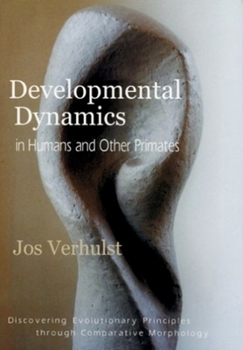 Hardcover Developmental Dynamics in Humans and Other Primates: Discovering Evolutionary Principles Through Comparative Morphology Book