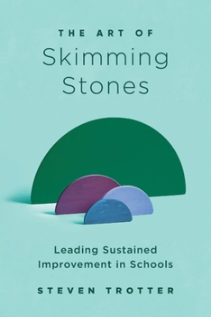 Paperback The Art of Skimming Stones: Leading Sustained Improvement in Schools Book