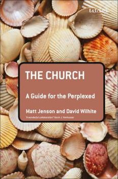 Hardcover The Church: A Guide for the Perplexed Book