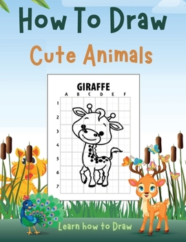 Paperback How To Draw Cute Animals: Children's Draw Book full of Happy, Smiling, Beautiful Animals For anyone who loves Animals Book