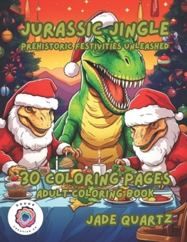 Paperback Jurassic Jingle Prehistoric Festivities Unleashed: 30 Coloring Pages Adult Coloring Book