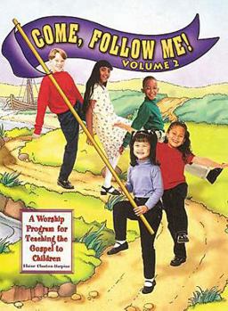 Paperback Come, Follow Me! A Worship Program for Teaching the Gospel to Children, Vol. 2: Sessions 27-59 Book
