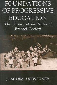 Hardcover Foundations of Progressive Education: The History of the National Froebel Society Book