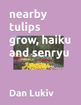 Paperback nearby tulips grow, haiku and senryu Book