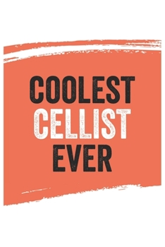 Coolest cellist Ever Notebook,  cellists Gifts  cellist Appreciation Gift, Best  cellist Notebook A beautiful: Lined Notebook / Journal Gift, , 120 ... for cellist , Personalized Journal, Custom