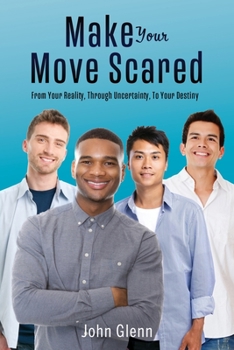 Paperback Make Your Move Scared: From Your Reality, Through Uncertainty, To Your Destiny Book
