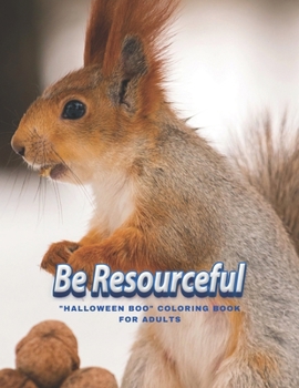 Paperback Be Resourceful: "HALLOWEEN BOO" Coloring Book for Adults, Large Print, Carving Pumpkin, Trick or Treating, Playing Prank, Ability to R Book