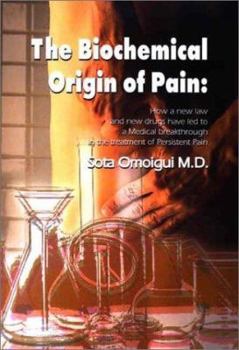 Paperback The Biochemical Origin of Pain: How a New Law and New Drugs Have Led to a Medical Breakthrough in the Treatment of Persistent Pain Book