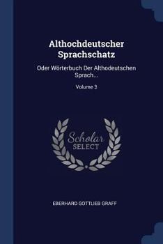 Paperback Althochdeutscher Sprachschatz: Oder Wörterbuch Der Althodeutschen Sprach...; Volume 3 Book