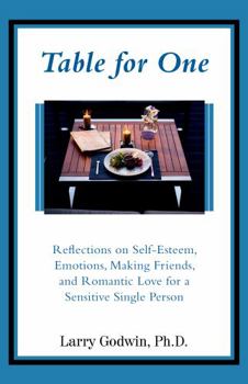 Table for One: Reflections on Self-Esteem, Emotions, Making Friends, and Romantic Love for a Sensitive Single Person
