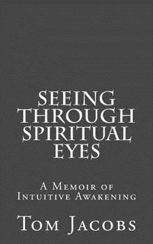 Paperback Seeing Through Spiritual Eyes: A Memoir of Intuitive Awakening Book