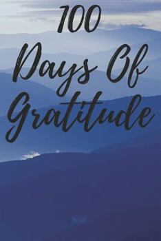 Paperback 100 Days of Gratitude: Logbook for Daily Gratitude, Thankfulness, Appreciation, Awareness, Gratefulness and Enjoyment - Hills Theme Book