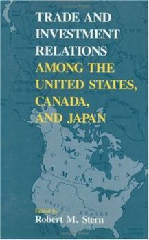 Trade and Investment Relations among the United States, Canada, and Japan (Papers, 1987)