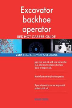 Paperback Excavator backhoe operator RED-HOT Career Guide; 2584 REAL Interview Questions Book