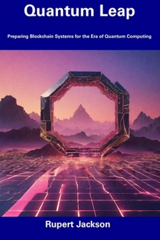 Paperback Quantum Leap: Preparing Blockchain Systems for the Era of Quantum Computing Book