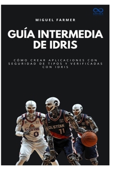Guía intermedia de Idris: Cómo crear aplicaciones con seguridad de tipos y verificadas con Idris