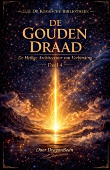 DE GOUDEN DRAAD De Heilige Architectuur van Verbinding (11.11 de Kosmische Bibliotheek) (Dutch Edition)