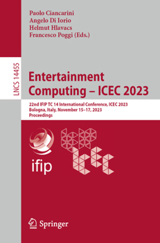 Paperback Entertainment Computing - Icec 2023: 22nd Ifip Tc 14 International Conference, Icec 2023, Bologna, Italy, November 15-17, 2023, Proceedings Book